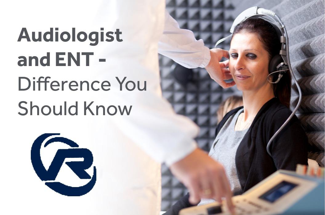 Audiologist and ENT Difference You Should Know
