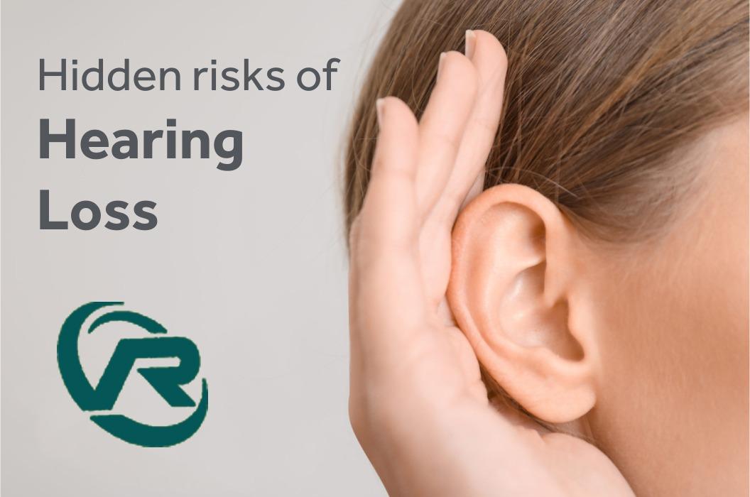 Hidden risks of Hearing Loss